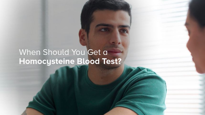 When Should You Get a Homocysteine Blood Test?